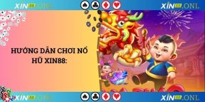 Hướng dẫn chơi nổ hũ xin88