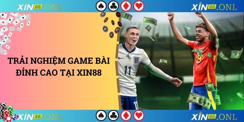 Trải nghiệm game bài đỉnh cao tại xin88